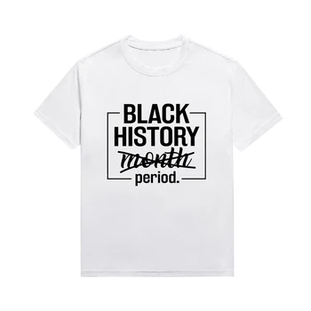 Футболка Black History Period Lady с забавными лозунгами, топы в базовом стиле Melanin, футболки на заказ для женщин